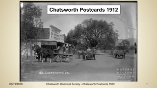 03/19/2019 Chatsworth Historical Society - Chatsworth Postcards 1912 1
Chatsworth Postcards 1912
 