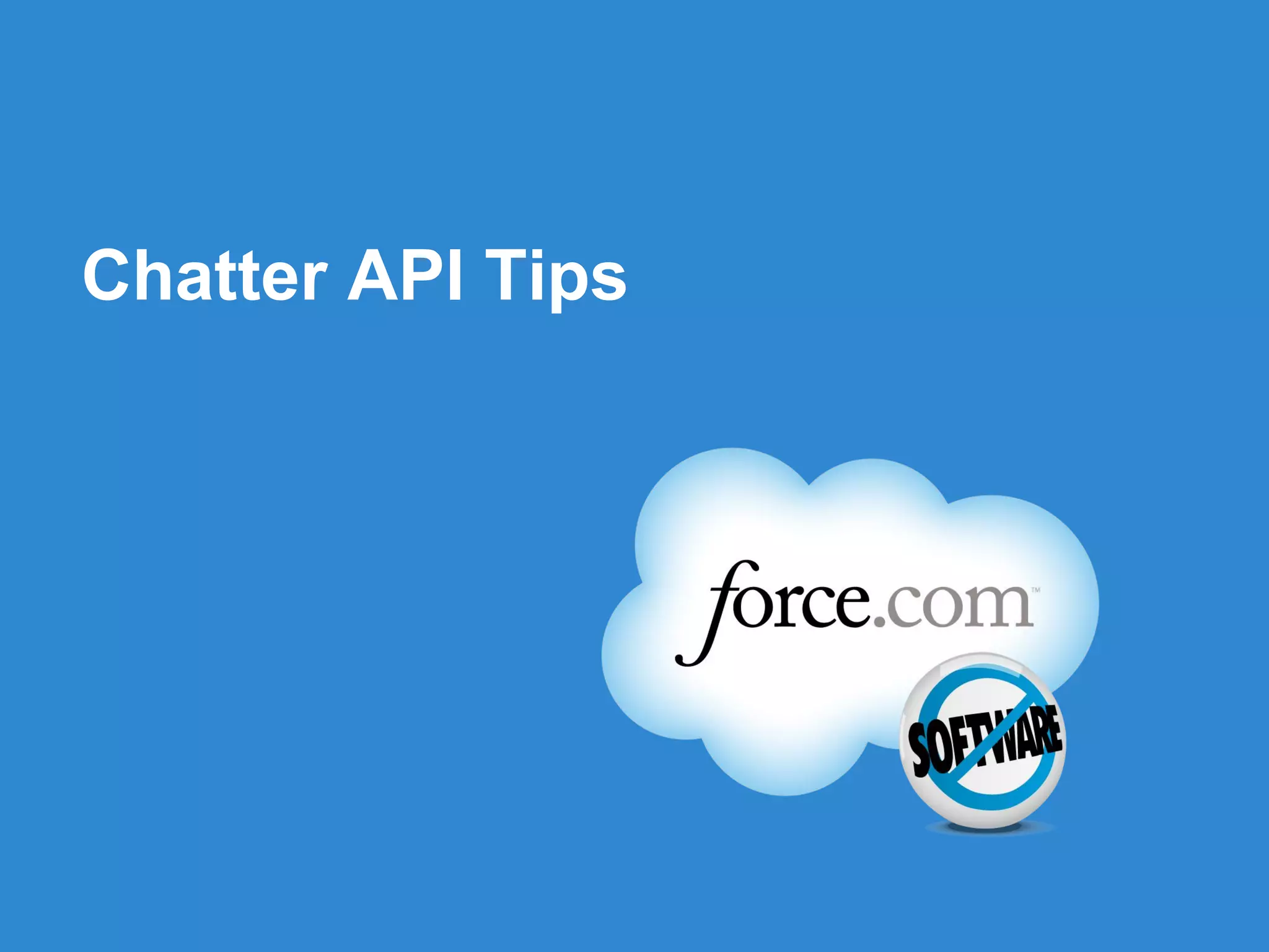 Chatter API Tips




            Follow us @forcedotcom
 