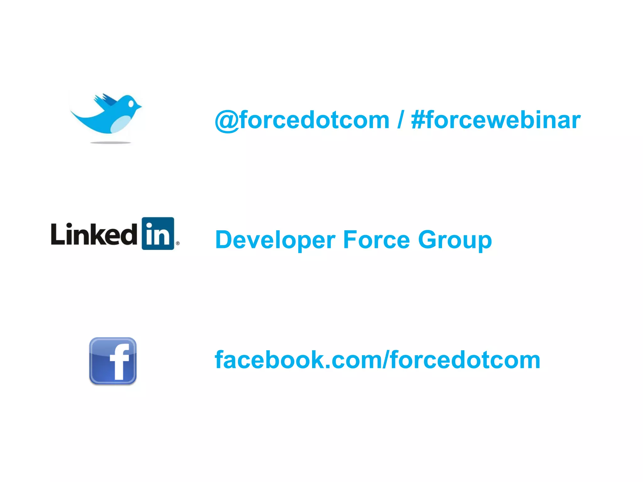 @forcedotcom / #forcewebinar



Developer Force Group



facebook.com/forcedotcom



  Follow us @forcedotcom
 