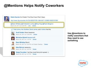 @Mentions Helps Notify Coworkers




                                   Use @mentions to
                                   notify coworkers that
                                   they need to see
                                   something
 