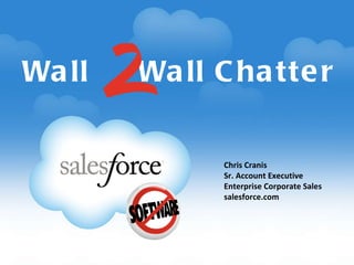 Wall  Wall Chatter Chris Cranis Sr. Account Executive Enterprise Corporate Sales salesforce.com 