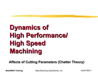 Affects of Cutting Parameters (Chatter Theory) Dynamics of  High Performance/ High Speed  Machining 