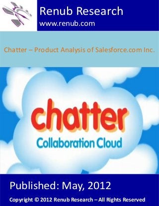 Chatter – Product Analysis of Salesforce.com Inc.
Renub Research
www.renub.com
Published: May, 2012
Copyright © 2012 Renub Research – All Rights Reserved
 