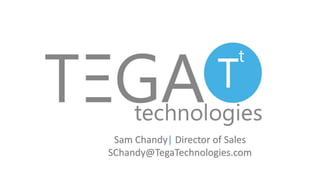 Sam Chandy| Director of Sales
SChandy@TegaTechnologies.com
 