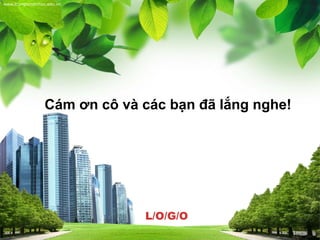 L/O/G/O
www.trungtamtinhoc.edu.vn
Cám ơn cô và các bạn đã lắng nghe!
 
