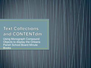 Using Monograph Compound
Objects to display the Orleans
Parish School Board Minute
Books

 