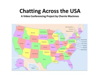 Chatting Across the USA
A Video Conferencing Project by Cherrie MacInnes
 