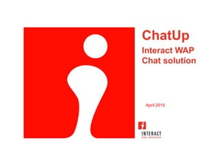 ChatUp Interact WAP Chat solution April 2010 
