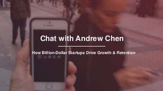 Chat with Andrew Chen
How Billion-Dollar Startups Drive Growth & Retention
 
