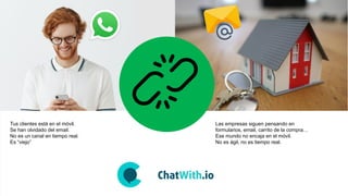 Tus clientes está en el móvil.
Se han olvidado del email.
No es un canal en tiempo real.
Es “viejo”
Las empresas siguen pensando en
formularios, email, carrito de la compra…
Ese mundo no encaja en el móvil.
No es ágil, no es tiempo real.
 