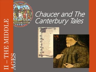 Chaucer and The
Canterbury Tales
8.3, 8.4, 8.5
II–THEMIDDLE
AGES
 