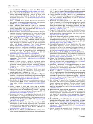 and recombinant technology: a review. Sci Total Environ
628:1582–1599. https://doi.org/10.1016/j.scitotenv.2018.02.037
21. Imam J, Variar M, Shukla P (2013). Role of enzymes and pro-
teins in plant–microbe interaction: a study of M. oryzae versus
rice, in advances. In: Shukla P, Pletschke B (ed) Enzyme
biotechnol, Springer India, 137–145. https://doi.org/10.1007/978-
81-322-1094-8_10
22. Imam J, Singh PK, Shukla P (2016) Plant microbe interactions in
post genomic era: perspectives and applications. Front Microbiol
7:1488. https://doi.org/10.3389/fmicb.2016.01488
23. Imam J, Shukla P, Prasad Mandal N, Variar M (2017) Microbial
interactions in plants: perspectives and applications of pro-
teomics. Curr Protein Pept Sci 18:956–965. https://doi.org/10.
2174/1389203718666161122103731
24. Kahlon RS (2016). Biodegradation and bioremediation of organic
chemical pollutants by Pseudomonas. In: Kahlon R (ed) Pseu-
domonas: molecular and applied biology. Springer, Cham,
pp 343–417. https://doi.org/10.1007/978-3-319-31198-2_9
25. Kang SM, Radhakrishnan R, Khan AL, Kim MJ, Park JM, Kim
BR, Shin DH, Lee IJ (2014) Gibberellin secreting rhizobac-
terium, Pseudomonas putida H-2-3 modulates the hormonal and
stress physiology of soybean to improve the plant growth under
saline and drought conditions. Plant Physiol Biochem
84:115–124. https://doi.org/10.1016/j.plaphy.2014.09.001
26. Kaushal M (2019). Portraying rhizobacterial mechanisms in
drought tolerance: a way forward toward sustainable agriculture.
In: Singh AK, Kumar A, Singh PK (ed) PGPR amelioration in
sustainable agriculture. Woodhead Publishing, pp 195–216.
https://doi.org/10.1016/B978-0-12-815879-1.00010-0
27. Kloepper JW, Ryu CM, Zhang S (2004) Induced systemic
resistance and promotion of plant growth by Bacillus spp. Phy-
topathology 94:1259–1266. https://doi.org/10.1094/PHYTO.
2004.94.11.1259
28. Kumar A, Verma JP (2019). The role of microbes to improve
crop productivity and soil health. In: Achal V, Mukherjee A (eds)
Ecological wisdom inspired restoration engineering. Springer,
Singapore, pp 249–265. https://doi.org/10.1007/978-981-13-
0149-0_14
29. Kumar V, Baweja M, Singh PK, Shukla P (2016) Recent devel-
opments in systems biology and metabolic engineering of plant–
microbe interactions. Front Plant Sci 7:1421
30. Le Xu CW, Oelmüller R, Zhang W (2018) Role of Phytohor-
mones in Piriformospora indica-induced growth promotion and
stress tolerance in plants: more questions than answers. Front
Microbiol. https://doi.org/10.3389/fmicb.2018.01646
31. Lim JH, Kim SD (2013) Induction of drought stress resistance by
multi-functional PGPR Bacillus licheniformis K11 in pepper.
Plant pathol J 29:201. https://doi.org/10.5423/PPJ.SI.02.2013.
0021
32. Mishra J, Fatima T, Arora N K (2018). Role of secondary
metabolites from plant growth-promoting rhizobacteria in com-
bating salinity stress. In: Egamberdieva D, Ahmad P (ed) Plant
microbiome: stress response. Springer, Singapore, pp 127–163.
https://doi.org/10.1007/978-981-10-5514-0_6
33. Myresiotis CK, Vryzas Z, Papadopoulou-Mourkidou E (2012)
Biodegradation of soil-applied pesticides by selected strains of
plant growth-promoting rhizobacteria (PGPR) and their effects on
bacterial growth. Biodegradation 23:297–310. https://doi.org/10.
1007/s10532-011-9509-6
34. Narasimhan K, Basheer C, Bajic VB, Swarup S (2003)
Enhancement of plant–microbe interactions using a rhizosphere
metabolomics-driven approach and its application in the removal
of polychlorinated biphenyls. Plant Physiol 2003:146–153.
https://doi.org/10.1104/pp.102.016295
35. Ndeddy Aka RJ, Babalola OO (2016) Effect of bacterial inocu-
lation of strains of Pseudomonas aeruginosa, Alcaligenes feacalis
and Bacillus subtilis on germination, growth and heavy metal
(Cd, Cr, and Ni) uptake of Brassica juncea. Int J Phytoremediat
18:200–209. https://doi.org/10.1080/15226514.2015.1073671
36. Ortı́z I, Velasco A, Le Borgne S, Revah S (2013) Biodegradation
of DDT by stimulation of indigenous microbial populations in
soil with cosubstrates. Biodegradation 24:215–225. https://doi.
org/10.1007/s10532-012-9578-1
37. Pandotra P, Raina M, Salgotra R K, Ali S, Mir Z A, Bhat J A,
Tyagi A, Upadhahy D (2018). Plant-bacterial partnership: a major
pollutants remediation approach. In: Oves M, Zain Khan M, M I
Ismail I (ed) Modern age environmental problems and their
remediation. Springer, Cham, pp 169–200. https://doi.org/10.
1007/978-3-319-64501-8_10
38. Pangesti N, Pineda A, Dicke M, Van Loon JJA (2015) Variation
in plant-mediated interactions between rhizobacteria and cater-
pillars: potential role of soil composition. Plant Biol 17:474–483.
https://doi.org/10.1111/plb.12265
39. Parewa HP, Meena VS, Jain LK, Choudhary A (2018). Sustain-
able crop production and soil health management through plant
growth-promoting rhizobacteria. In: Meena V (ed) Role of rhi-
zospheric microbes in soil. Springer, Singapore, pp 299–329.
https://doi.org/10.1007/978-981-10-8402-7_12
40. Pereira PM, Teixeira R SS, Oliveira MALD, Silva MD, Leitao
VSF (2013). Optimized atrazine degradation by Pleurotus
ostreatus INCQS 40310: an alternative for impact reduction of
herbicides used in sugarcane crops. J Microb Biochem Technol
S12:006. http://dx.doi.org/10.4172/1948-5948.S12-006
41. Phieler R, Merten D, Roth M, Buchel G, Kothe E (2015) Phy-
toremediation using microbially mediated metal accumulation in
Sorghum bicolor. Environ Sci Pollut Res 22:19408–19416.
https://doi.org/10.1007/s11356-015-4471-1
42. Pieterse CM, Zamioudis C, Berendsen RL, Weller DM, Van
Wees SC, Bakker PA (2014) Induced systemic resistance by
beneficial microbes. Annu Rev Phytopathol 52:347–375. https://
doi.org/10.1146/annurev-phyto-082712-10234o
43. Plangklang P, Reungsang A (2010) Bioaugmentation of carbo-
furan by Burkholderia cepacia PCL3 in a bioslurry phase
sequencing batch reactor. Process Biochem 45:230–238. https://
doi.org/10.1016/j.procbio.2009.09.013
44. Prabhu AA, Chityala S, Jayachandran D, Naik N, Dasu VV
(2017). Rhizoremediation of environmental contaminants using
microbial. Plant–Microbe Interactions. In: Singh D, Singh H,
Prabha R (ed) Agro-ecological perspectives: volume 2: microbial
interactions and agro-ecological impacts, p 433. https://doi.org/
10.1007/978-981-10-6593-4_17
45. Qin S, Zhang YJ, Yuan B, Xu PY, Xing K, Wang J (2014)
Isolation of ACC deaminase-producing habitat-adapted symbiotic
bacteria associated with halophyte Limonium sinense (Girard)
Kuntze and evaluating their plant growth-promoting activity
under salt stress. Plant Soil 374:753–766. https://doi.org/10.1007/
s11104-013-1918-3
46. Ramjegathesh R, Samiyappan R, Raguchander T, Prabakar K,
Saravanakumar D (2013). Plant–PGPR interactions for pest and
disease resistance in sustainable agriculture. In: Maheshwari D
(ed) Bacteria in agrobiology: disease management. Springer,
Berlin, pp 293–320. https://doi.org/10.1007/978-3-642-33639-3_
11
47. Rashid M, Chung YR (2017) Induction of systemic resistance
against insect herbivores in plants by beneficial soil microbes.
Front Plant Sci 8:1816. https://doi.org/10.3389/fpls.2017.01816
48. Saha R, Saha N, Donofrio RS, Bestervelt LL (2013) Microbial
siderophores. J Basic Microbiol 53:303–317. https://doi.org/10.
1002/jobm.201100552
49. Sharma B, Dangi AK, Shukla P (2018) Contemporary enzyme
based technologies for bioremediation: a review. J Environ
Indian J Microbiol
123
 