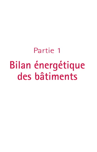 Partie 1 
Bilan énergétique 
des bâtiments 
 