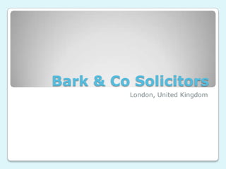 Bark & Co Solicitors
         London, United Kingdom
 