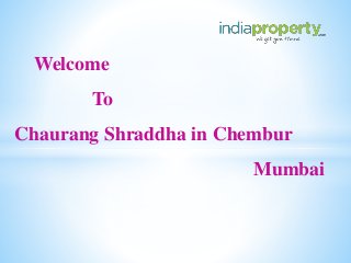 Welcome
To
Chaurang Shraddha in Chembur
Mumbai
 