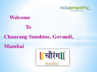 Welcome
To
Chaurang Sunshine, Govandi,
Mumbai
 