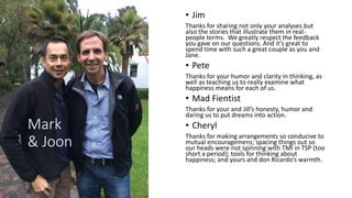 Mark
& Joon
• Jim
Thanks for sharing not only your analyses but
also the stories that illustrate them in real-
people term...