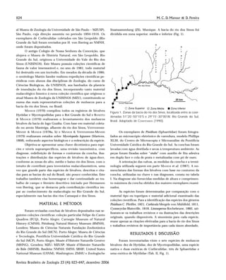1124 M. C. D. Mansur & D. Pereira
Revista Brasileira de Zoologia 23 (4): 1123–1147, dezembro 2006
al Museu de Zoologia da Universidade de São Paulo – MZUSP),
São Paulo, cuja direção assumiu no período 1894-1916. Os
exemplares de Corbiculidae coletados em São Leopoldo (Rio
Grande do Sul) foram enviados por H. von Ihering ao NMNH,
onde foram depositados.
O antigo Colégio de Nossa Senhora da Conceição, que
alojava o Museu de História Natural, em São Leopoldo, Rio
Grande do Sul, originou a Universidade do Vale do Rio dos
Sinos (UNISINOS). Este Museu possuia coleções científicas de
fauna de valor imensurável e, no ano de 1981, todo material
foi destruido em um incêndio. Em meados da década de 1980,
o ornitólogo Martin Sander realizou expedições científicas pe-
riódicas com alunos das disciplinas de Zoologia, do curso de
Ciências Biológicas, da UNISINOS, aos banhados da planície
de inundação do rio dos Sinos, incorporando vasto material
malacológico límnico à nova coleção científica que originou o
atual Museu de Zoologia da UNISINOS (MZU), constituindo-se
numa das mais representativas coleções de moluscos para a
bacia do rio dos Sinos, no Brasil.
MANSUR (1970) compilou todos os registros de bivalves
Hyriidae e Mycetopodiidae para o Roi Grande do Sul e BONETTO
& MANSUR (1970) realizaram o levantamento dos moluscos
bivalves da bacia do lago Guaíba. Com base em material coleta-
do no arroio Manteiga, afluente do rio dos Sinos, VEITENHEIMER-
MENDES & MANSUR (1978a, b) e MANSUR & VEITENHEIMER-MENDES
(1979) realizaram estudos sobre Mycetopoda legumen (Martens,
1868), enfocando aspectos biológicos e a redescrição da espécie.
Objetiva-se apresentar uma chave dicotômica para espé-
cies e níveis supraespecíficos, uma revisão taxonômica, com
diagnose, redefinição de formas e contornos da concha, ilus-
trações e distribuição das espécies de bivalves de água-doce,
conforme as zonas do alto, médio e baixo rio dos Sinos, com o
intuito de contribuir para inventários malacofaunísticos, uma
vez que grande parte das espécies de bivalves, descritas e cita-
das para as bacias do sul do Brasil, são pouco conhecidas. Este
trabalho também visa homenagear e dar continuidade ao tra-
balho de campo e literário descritivo iniciado por Hermannn
von Ihering, que se destacou pela contribuição científica ím-
par ao conhecimento da malacologia no Rio Grande do Sul,
especialmente nas bacias dos rios Camaquã e dos Sinos.
MATERIAL E MÉTODOS
Foram revisadas conchas de bivalves depositados nas se-
guintes coleções científicas: coleção particular Felipe do Canto
Quadros (FCQ), Porto Alegre; Carnegie Museum of Natural
History (CMNH), Pittsburg; Natural History Museum (BMNH),
Londres; Museu de Ciências Naturais Fundação Zoobotânica
do Rio Grande do Sul (MCN), Porto Alegre; Museu de Ciências
e Tecnologia, Pontifícia Universidade Católica do Rio Grande
do Sul (MCP), Porto Alegre; Musée d’Histoire Naturelle Genève
(MHNG), Genebra; MZU; MZUSP; Musée d’Histoire Naturelle
de Bâle (MHNB), Basiléia; NMNH; SMNS; SBMF; United States
National Museum (USNM), Washington; ZMHU e Zoologische
Staatssammlung (ZS), Munique. A bacia do rio dos Sinos foi
dividida em zona superior, média e inferior (Fig. 1).
Os exemplares de Pisidium (Sphaeriidae) foram fotogra-
fados ao microscópio eletrônico de varredura, modelo Phillips
XL30, do Centro de Microscopia e Microanálise da Pontifícia
Universidade Católica do Rio Grande do Sul. As conchas foram
lavadas com água destilada e secas à temperatura ambiente. As
peças foram fixadas sobre “stubs” com auxílio de fita adesiva
em dupla face e cola de prata e metalizadas com pó de ouro.
A orientação das valvas, as medidas da concha e a termi-
nologia utilizada seguem em parte MANSUR et al. (1987). A no-
menclatura das formas dos bivalves com base no contorno da
concha, utilizadas na chave e nas diagnoses, consta no tabela
I. Na diagnose são fornecidas medidas de altura e comprimen-
to máximos da concha obtidos dos maiores exemplares exami-
nados.
As espécies foram determinadas por comparação com o
material tipo ou topotipos e material adicional examinado das
coleções científicas. Para a identificação das espécies dos gêneros
Pisidium C. Pfeiffer, 1821, Corbicula Mergele von Mühlfeld, 1811,
Cyanocyclas Blainville, 1818, Limnoperna Rochebrune, 1882, uti-
lizaram-se os trabalhos revisivos e ou ilustrações das descrições
originais, quando disponíveis. A sinonimia para cada espécie,
reune apenas as citações efetivadas para a bacia do rio dos Sinos
e trabalhos revisivos de importância para cada táxon abordado.
RESULTADOS E DISCUSSÃO
Foram inventariadas vinte e sete espécies de moluscos
bivalves: dez de Hyriidae, dez de Mycetopodiidae, uma espécie
nativa e duas exóticas de Corbiculidae, três de Sphaeriidae e
uma exótica de Mytilidae (Tab. II, Fig. 1).
Figura 1. Zonas da bacia do rio dos Sinos, localizada entre as coor-
denadas 51°20’-50°10’S e 29°15’-30°00’W, Rio Grande do Sul,
Brasil. Adaptado de COMITESINOS (1990).
R
i
o
P
a
r
a
n
h
a
n
a
R
i
o
R
o
l
a
n
t
e
R
i
o
d
a
I
l
h
a
Arroio Sapucaia
Rio dos Sinos
25 km
Zona MédiaZona Superior Zona Inferior
 