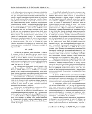 1143Bivalves límnicos da bacia do rio dos Sinos, Rio Grande do Sul...
Revista Brasileira de Zoologia 23 (4): 1123–1147, dezembro 2006
res de embarcações e entope sistemas refrigeração de indústrias,
encanamentos, filtros, bombas de recalque e adutoras que cap-
tam água bruta para abastecimento das cidades (MANSUR et al.
2003a). O material examinado provém do arroio das Garças, um
tipo de canal, junto ao delta do Jacuí, que estabelece ligação
entre a desembocadora do rio dos Sinos e do rio Gravataí (MANSUR
et al. 2004b). Desde o ano de 2002, esta espécie vem provocando
entupimentos das bombas e tubulações da captadora de água,
junto a esse arroio, que pertence à Companhia Rio-Grandense
de Saneamento (CORSAN), e que abastece as cidades de Canoas
e Cachoerinha. Até 2004 esta espécie ocupava, no Rio Grande
do Sul, uma área que abrange o baixo rio Jacuí, desde Santo
Amaro no município de General Câmara, os cursos inferiores
dos rios Taquari, Caí, Sinos e o Gravataí, até o extremo sul da
Laguna dos Patos (MANSUR et al. 2004 a, b). Expedições recentes
demostraram a ampliação da área de ocorrência, com registros
no município de Rio Pardo, junto ao rio Jacuí, no Porto de Estre-
la, junto ao rio Taquari e mais ao sul, na localidade da Capilha
(Taím) na lagoa Mírim. No rio dos Sinos sua ocorrência foi anun-
ciada em periódicos locais (julho de 2006) para o município de
Sapucaia do Sul.
DISCUSSÃO
Na bacia do rio dos Sinos foram constatadas 27 espécies
de moluscos bivalves de água-doce: na zona superior ocorre-
ram apenas duas espécies; na zona média, 11 espécies e na zona
inferior, 24 espécies. A bacia do rio dos Sinos apresentou eleva-
do número de espécies (riqueza) de bivalves nativos em relação
aos levantamentos realizados anteriormente na bacia do Guaíba
e em suas sub-bacias (BONETTO & MANSUR 1970, MANSUR et al.
1988, 1994, PEREIRA et al. 2000).
Em levantamentos de espécies de bivalves límnicos Unio-
noida (BONETTO & MANSUR 1970, MANSUR et al. 1988, 1991, 1994,
PEREIRA et al. 2000, 2001, SERRANO et al. 1998), em bacias hidro-
gráficas do Rio Grande do Sul e de outros estados, foram senti-
das as mesmas dificuldades quanto à identificação taxonômica,
devido à variabilidade intrapopulacional e a clinização.
Comentários sobre as dificuldades encontradas em rela-
ção à taxonomia do gênero Diplodon foram realizados por PARODIZ
(1968, 1973). ORTMANN (1921) considerou Diplodon um gênero
composto por conchas e tipos mais ou menos indiferenciáveis
enquanto os outros gêneros da ordem Unionoida apresentari-
am formas mais peculiares e marcantes.
Portanto, são necessárias algumas considerações sobre a
diferenciação de espécies do gênero, como segue.
A identificação de gloquídios, desconhecidos até o mo-
mento para algumas espécies contribuiu para a melhor defini-
ção dos subgêneros e das espécies do gênero Diplodon ocorrentes
na bacia do rio dos Sinos: subgênero Diplodon (gloquídios para-
sitos), D. (D.) aethipos, D. (D.) berthae, D. (D.) granosus multistratus,
D. (D.) martensi, D. (D.) pilsbryi; subgênero Rhipidodonta (gloquí-
dios não parasitos), D. (R.) hildae, D. (R.) koseritzi, D. (R.) charrua-
nus e D. (R.) deceptus.
Devido falta de dados sobre larvas, diferentes autores apre-
sentaram listas sinonímicas divergentes para as espécies de
Diplodon. Para ORTMANN (1921), constam na sinonímia de D.
charruanus as espécies D. aethiops, D. hildae e D. berthae. As espé-
cies D. aethiops, D. koseritzi, D. hildae e D. berthae foram conside-
radas sinônimos de Diplodon charruanus por HASS (1931) e BONETTO
(1964). No entanto, os gloquídios de D. berthae e D. hildae são
respectivamente dos tipos parasito de peixe e não parasito
(ORTMANN 1921, MANSUR & SILVA 1999), ou seja, pertencem res-
pectivamente aos subgêneros Diplodon e Rhipidodonta. O
gloquídio de Diplodon charruanus é do tipo não parasito (MANSUR
& SILVA 1999). Além disso, D. berthae e D. hildae apresentam for-
mas distintas da concha, elíptica-ovalada e oval respectivamen-
te, sendo que na primeira se verifica internamente uma eleva-
ção oblíqua que sai da cavidade sub-umbonal até a região medi-
ana da concha, seguida de uma depressão obliqua interna. Ape-
sar de D. charruanus apresentar gloquídio não parasito (MANSUR
& SILVA 1999) como D. hildae, difere de D. hildae também pela
forma da concha e pelo dente pseudocardinal posterior, que é
alto e crenulado. D. charruanus e D. pilsbryi foram diferenciados
anatomicamente por MANSUR & ANFLOR (1981). As duas espécies
possuem forma elíptica-ovalado semelhante, mas diferem pela
espessura da concha e pelo dente pseudocardinal posterior: con-
cha robusta, com umbos altos e dente espesso com poucos
dentículos radiais, em D. charruanus; concha frágil, umbos bai-
xos e dente lamelar longo em D. pilsbryi. Existem também dife-
renças anatômicas no estômago, nos palpos labiais e no pé.
Diplodon martensi (elíptica-retangulóide) e D. pilsbry (elíp-
tica-ovalada) foram considerados por HASS (1931) como sinô-
nimos de D. ruachoicus (elíptica-ovalada). No entanto, a forma
da concha, bem como o perióstraco e a dentição pseudocardinal,
permitem considerar D. martensi e D. pilsbry como espécies dis-
tintas. D. pilsbry e D. ruachoicus são espécies muito afins, mas
devido ao desconhecimento do gloquídio e das estruturas
anatômicas internas de D. ruachoicus se torna injustificável uma
sinonimização.
Os gêneros de Mycetopodidae apresentam uma melhor
definição das espécies, o que facilita a identificação. Anodontites
apresenta o maior número de espécies dentre os Mycetopodidae,
mas estas apresentam menor variabilidade intrapopulacional
quando comparadas às espécies do gênero Diplodon.
Os corbiculídeos exóticos foram introduzidos há mais de
três décadas no lago Guaíba. Para a bacia do rio dos Sinos cons-
tatou-se que as duas espécies do gênero Corbicula foram regis-
tradas em áreas relativamente distintas: Corbicula largillierti foi
provavelmente pioneira por se encontrar mais a montante, nas
margens pedregosas do rio Paranhana, onde atualmente se des-
taca com maior densidade que os bivalves nativos; C. fluminea
restringiu-se à zona inferior do rio dos Sinos.
Diante da escassez de dados morfológicos, morfométricos,
de ilustrações na descrição orginal da espécie P. globulus e das
incertezas que ainda pairam em relação ao material-tipo de
Clessin, agora reencontrado em Berlim (ZMHU), sugere-se a
 
