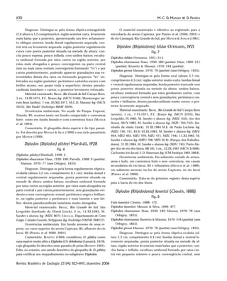 1130 M. C. D. Mansur & D. Pereira
Revista Brasileira de Zoologia 23 (4): 1123–1147, dezembro 2006
Diagnose. Distingue-se pela forma elíptica-retangulóide
(2,6 altura x 5,2 comprimento); região anterior curta, levemente
mais baixa que a posterior, apresentando um leve achatamen-
to oblíquo anterior, borda dorsal regularmente arqueada, ven-
tral reta ou levemente arqueada, região posterior regularmente
curva com ponta posterior situada na metade da altura; con-
cha pouco espessa, pouco inflada, com umbos baixos; escultu-
ra umbonal formada por raios curtos na região anterior, por
raios mais alongados e pouco convergentes na parte central
(um ou mais raios centrais convergentes formando “Vs”) e por
curtos posteriormente, podendo aparecer granulações nas ex-
tremidades distais dos raios ou formando pequenos “Vs” im-
bricados na região posterior; perióstraco castanho-escuro com
brilho seroso, em quase toda a superfície; dentes pseudo-
cardinais lamelares e curtos, o posterior levemente reforçado.
Material examinado. BRASIL, Rio Grande do Sul: Campo Bom,
3 ex., 24.III.1971, P.C. Braun leg. (MCN 3160); Montenegro (ar-
roio Bom Jardim), 7 exs, 20.XII.1977, M.C.D. Mansur leg. (MCN
5455); São Paulo? (holótipo SBMF 3929).
Ocorrências ambientais. No açude do Parque Copesul,
Triunfo, RS, ocorreu tanto em fundo compactado e correnteza
forte, como em fundo brando e com correnteza fraca (MANSUR
et al. 1994).
Comentário. O gloquídio desta espécie é do tipo parasi-
to. Foi descrito por MANSUR & SILVA (1999) e seu ciclo parasitário
por MANSUR (1999).
Diplodon (Diplodon) pilsbryi Marshall, 1928
Fig. 6
Diplodon pilsbryi Marshall, 1928: 2.
Diplodon rhuacoicus: Haas, 1930: 180; Parodiz, 1968: 9 (partim);
Mansur, 1970: 77 (non Orbigny, 1835).
Diagnose. Distingue-se pela forma regularmente elíptica-
ovalada (altura 3,2 cm, comprimento 6,1 cm); bordas dorsal e
ventral regularmante arqueadas, ponta posterior situada na
metade da altura; umbos baixos; escultura umbonal formada
por raios curtos na região anterior, por raios mais alongados na
parte central e por curtos posteriormente, sem granulações evi-
dentes e sem convergência central; perióstraco negro e brilhan-
te, na região posterior o perióstraco é mais lamelar e sem bri-
lho; dentes pseudocardinais lamelares muito alongados.
Material examinado. BRASIL, Rio Grande do Sul: São
Leopoldo (banhado da Olaria Linck), 2 vs, 11.XI.1985, M.
Sander e alunos leg. (MZU 807); URUGUAI, Departamento de Cerro
Largo: Cañada Grande, Felippone leg. (holótipo NMNH 368237).
Ocorrências ambientais. Em fundo arenoso de uma re-
presa, no curso superior do arroio Capivara, RS, afluente do rio
Jacuí, RS (PEREIRA et al. 2000, 2001).
Comentário. BONETTO (1964) considerou D. pilsbry como
uma espécie muito afim a Diplodon (D.) delodontus (Lamarck, 1819),
cujo gloquídio foi descrito como parasito de peixe (BONETTO 1961).
Falta, no entanto, um estudo descritivo do gloquídio de D. pilsbry
para certificar seu enquadramento no subgênero Diplodon.
O material examinado é idêntico ao registrado para a
microbacia do arroio Capivara, por PEREIRA et al. (2000, 2001) e
do rio Camaquã, Rio Grande do Sul, por MANSUR & ANFLOR (1981).
Diplodon (Rhipidodonta) hildae Ortmann, 1921
Fig. 7
Diplodon hildae Ortmann, 1921: 514.
Diplodon charruanus: Haas, 1930: 180 (partim); Haas, 1969: 515
(partim); Bonetto & Mansur, 1970: 244 (partim);
Diplodon piceus Mansur, 1970: 78 (partim) (non Orbigny, 1835).
Diagnose. Distingue-se pela forma oval (altura 2,7 cm,
comprimento 4,3 cm); região anterior muito curta, bordas dorsal
e ventral regularmante arqueadas, borda posterior truncada com
ponta posterior situada na metade da altura; umbos baixos,
escultura umbonal formada por raios geralmente curtos, com
pouca convergência central e sem granulações; perióstraco cas-
tanho e brilhante; dentes pseudocardinais muito curtos, o pos-
terior levemente arqueado.
Material examinado. BRASIL, Rio Grande do Sul: Campo Bom
(arroio), 1 ex., 7.VI.1971, P.C. Braun leg. (MCN 3293); São
Leopoldo, IV.1983, M. Sander e alunos leg. (MZU 435); (rio dos
Sinos), 09.IV.1983, M. Sander e alunos leg. (MZU 705,752); (ba-
nhado da olaria Linck), 31.III.1984 M.E. de Paula Luchese leg.
(MZU 750, 751, 813); 03.IX.1983, M. Sander e alunos leg. (MZU
464, MZU 465, MZU 470, MZU 471, MZU 744); 11.XI.1985, M.
Sander e alunos leg. (MZU 708, MZU 814); (Parque dos Trabalha-
dores), 31.III.1984, M. Sander e alunos leg. (MZU 745); Porto Ale-
gre (foz do rio dos Sinos, BR 59), 1 ex., 22.IX.1987 (MCN 31068);
Cachoeira (rio Jacuí), J. D. Haseman leg. (CM Parátipo 1861.5864).
Ocorrências ambientais. Em substrato variado de seixos,
areia e lodo, em correnteza forte e sem correnteza, em canais
secundários do rio Jacuí, RS e tributários (MANSUR et al. 1988);
em substrato arenoso na foz do arroio Capivara, no rio Jacuí
(PEREIRA et al. 2000).
Comentário. Trata-se do primeiro registro desta espécie
para a bacia do rio dos Sinos.
Diplodon (Rhipidodonta) koseritzi (Clessin, 1888)
Fig. 8
Unio koseritzi Clessin, 1888: 172.
Diplodon koseritzi: Mansur & Silva, 1999: 477.
Diplodon charruanus: Haas, 1930: 182; Mansur, 1970: 78 (non
Orbigny, 1835).
Diplodon charruanus: Bonetto & Mansur, 1970: 244 (partim) (non
Orbigny, 1835).
Diplodon piceus Mansur, 1970: 78 (partim) (non Orbigny, 1835).
Diagnose. Distingue-se pela forma elíptica-ovalada (al-
tura 2,3 cm, comprimento 4,4 cm); bordas dorsal e ventral le-
vemente arqueadas, ponta posterior situada na metade da al-
tura, região anterior levemente mais baixa que a posterior; con-
cha baixa e inflada; escultura umbonal formada por raios cur-
tos em pequeno número e pouca convergência central, sem
 
