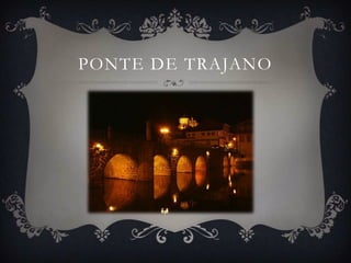 PONTE DE TRAJANO
 