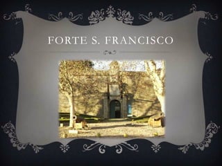 FORTE S. FRANCISCO
 