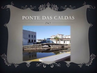 PONTE DAS CALDAS
 