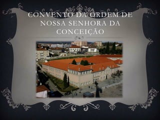 CONVENTO DA ORDEM DE
  NOSSA SENHORA DA
     CONCEIÇÃO
 