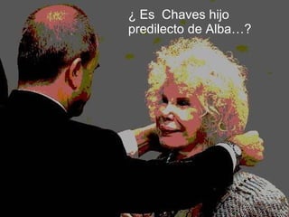 ¿ Es  Chaves hijo  predilecto de Alba…? 