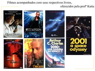Filmes acompanhados com seus respectivos livros,
                                      oferecidos pela profª Katia
 
