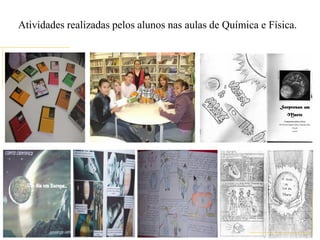 Atividades realizadas pelos alunos nas aulas de Química e Física.
 
