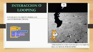 HACER QUE UN OBJETO PERSIGA EL
APUNTADOR DEL MOUSE.
APRENDIMOS COMO HACER QUE UN OBJETO
SIGA AL MOUSE POR SIEMPRE.