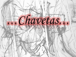 …Chavetas…
 