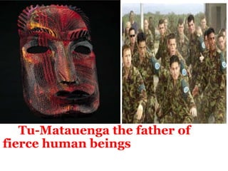         Tu-Matauenga the father of fierce human beings  