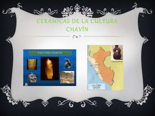 CERÁMICAS DE LA CULTURA
CHAVÍN