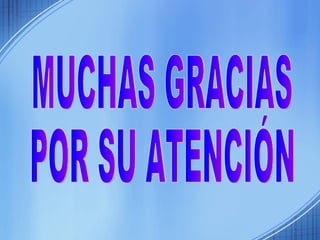 MUCHAS GRACIAS POR SU ATENCIÓN 