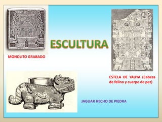 ESCULTURAMONOLITO GRABADOESTELA DE YAUYA (Cabeza de felino y cuerpo de pez)JAGUAR HECHO DE PIEDRA