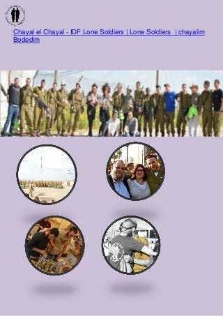Chayal el Chayal - IDF Lone Soldiers | Lone Soldiers | chayalim
Bodedim
 