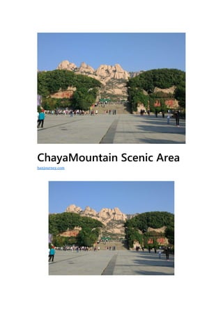 ChayaMountain Scenic Area
hanjourney.com
 