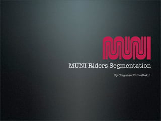 MUNI Riders Segmentation
             By Chayanee Nithisettakul
 