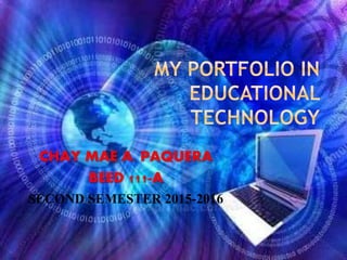 CHAY MAE A. PAQUERA
BEED 111-A
SECOND SEMESTER 2015-2016
 
