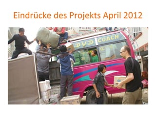 Eindrücke des Projekts April 2012
 