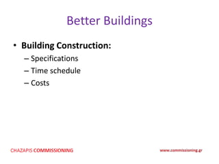 Better Buildings
• Building Construction:
– Specifications
– Time schedule
– Costs
 