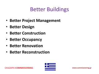 Better Buildings
• Better Project Management
• Better Design
• Better Construction
• Better Occupancy
• Better Renovation
• Better Reconstruction
 
