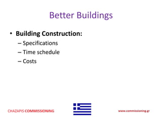 Better Buildings
• Building Construction:
– Specifications
– Time schedule
– Costs
 