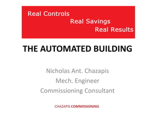 THE AUTOMATED BUILDING
Nicholas Ant. Chazapis
Mech. Engineer
Commissioning Consultant
 