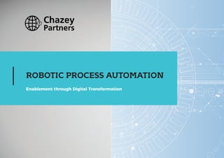 www.chazeypartnersinc.com1
ROBOTIC PROCESS AUTOMATION
Enablement through Digital Transformation
 