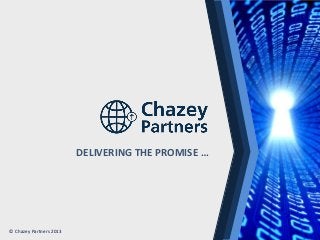DELIVERING THE PROMISE …

North America | Latin America | Europe | Middle East | Africa | Asia
© Chazey Partners 2013

 