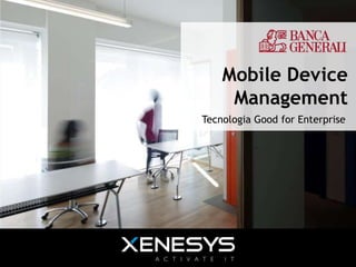 Mobile device
                                             management
                                        Tecnologia Good for Enterprise




1	
  |	
  novembre	
  29,	
  2012	
  
 