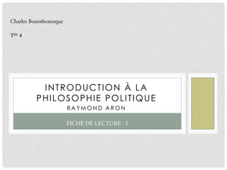 Charles Bournhonesque Tale 4 Introduction à la Philosophie Politique Raymond Aron Fiche de Lecture - 1 